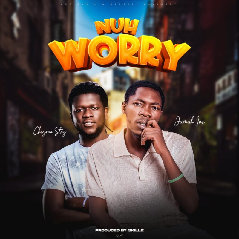  Nuh Worry_Jamah Ine ft Chizmo Sting (Prod by CrissKillz)