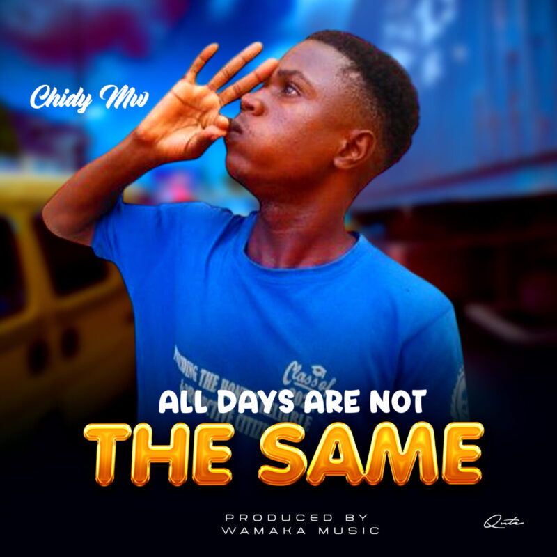  All the days are not the same_Chidy Mw_(Prod by Wamaka music)