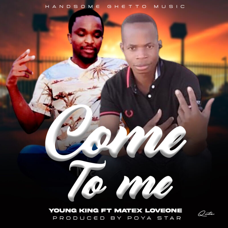  Come to me_Young king x Matex Loveone_(Prod by Poya Star)